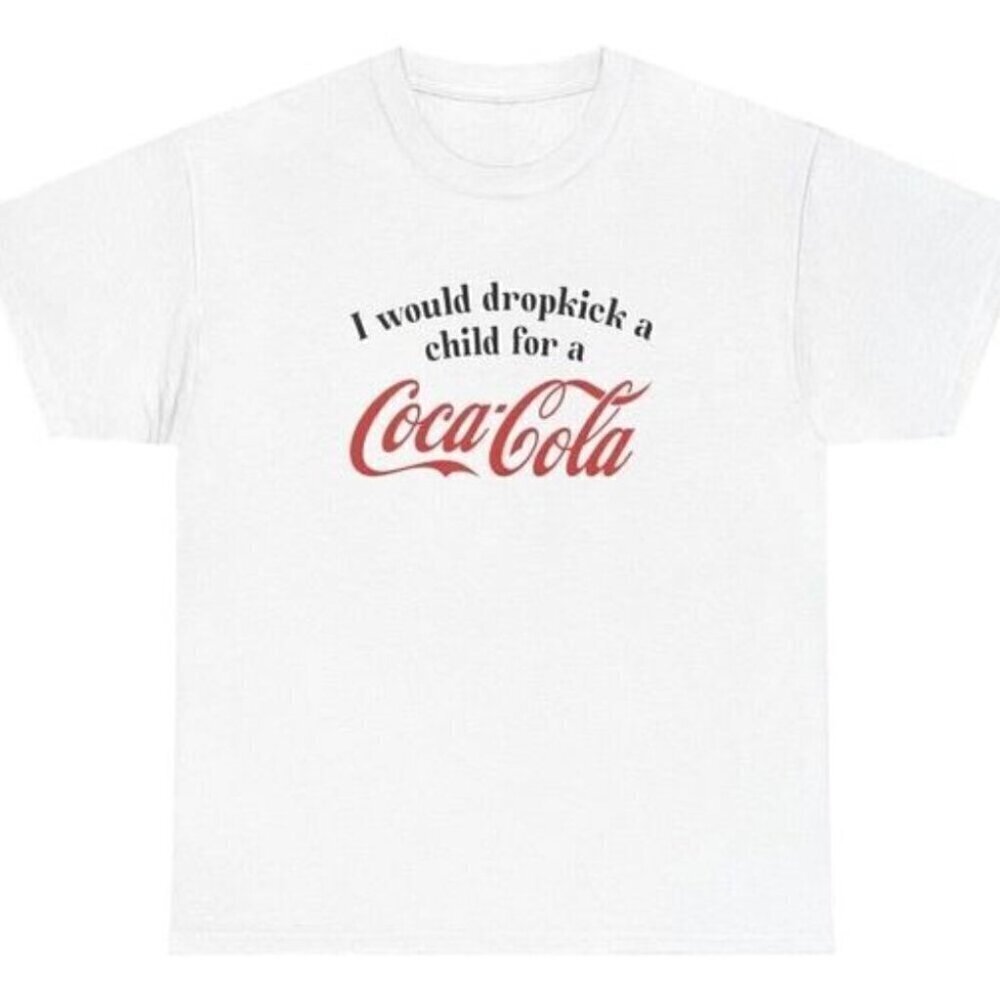 Dropkick A Child For A Coca Cola Funny Sarcastic Unisex T-Shirt .